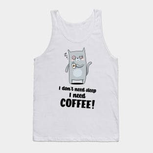 I don`t need sleep I need coffee Tank Top